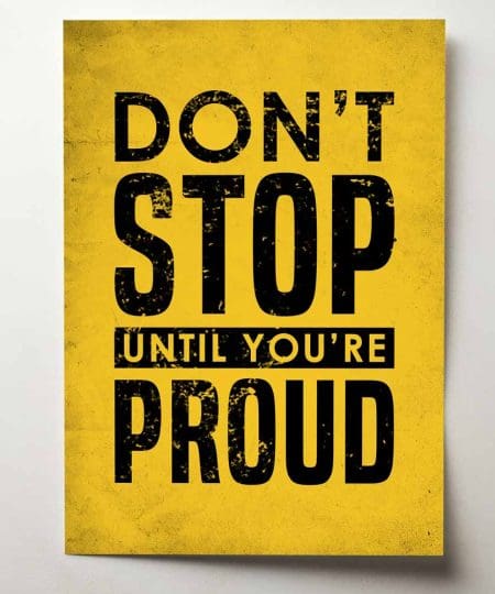 Don't stop until you're proud