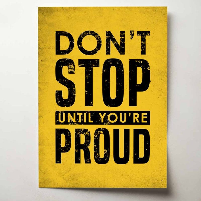 Don't stop until you're proud