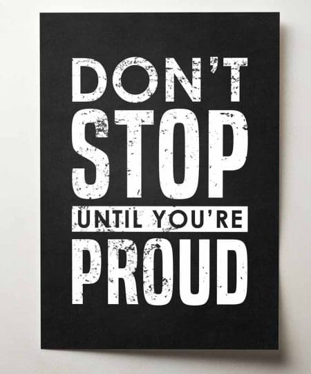 Don't stop until you're proud