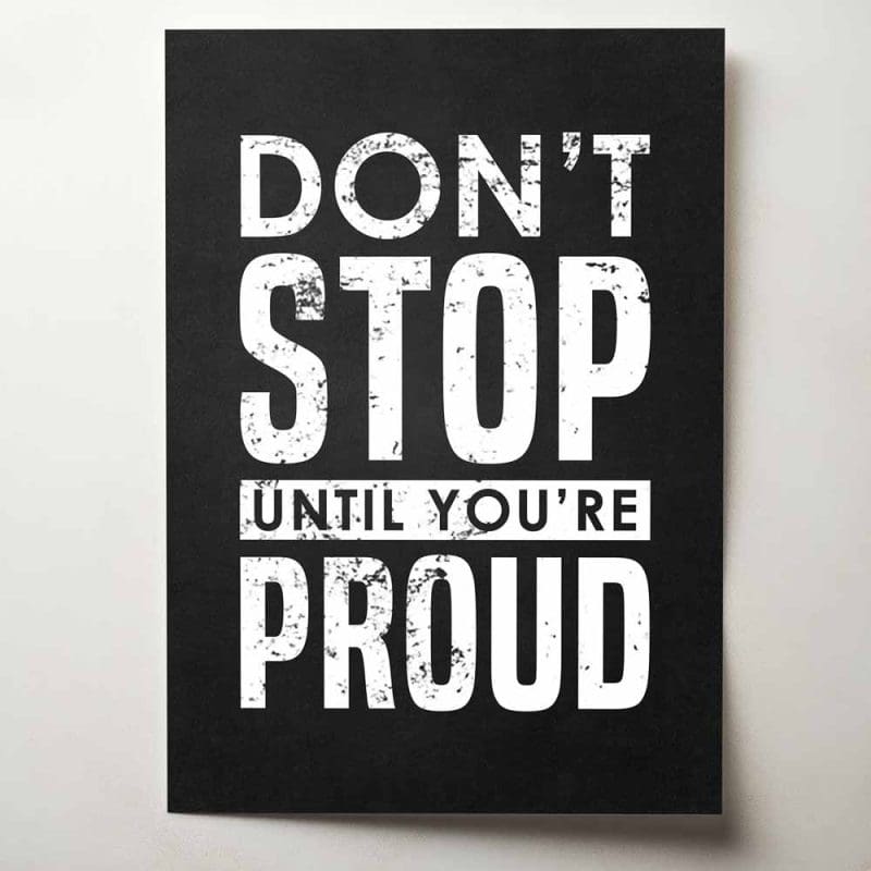 Don't stop until you're proud