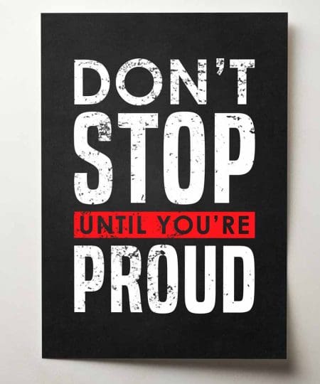 Don't stop until you're proud