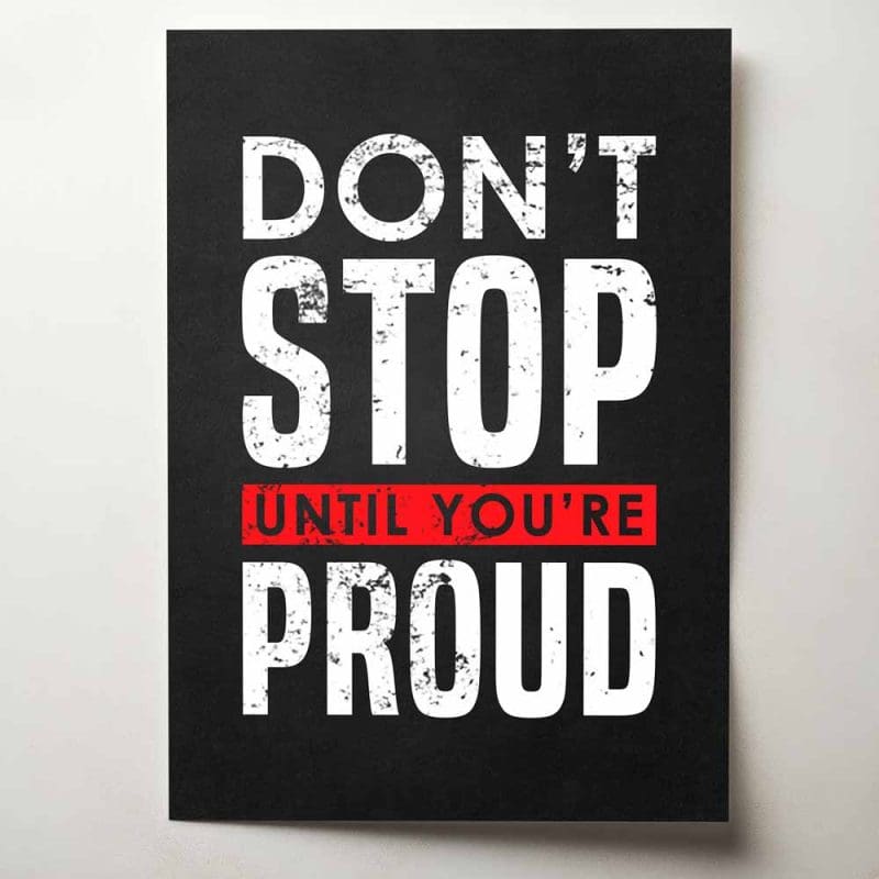 Don't stop until you're proud