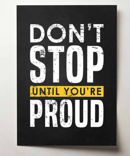 Don't stop until you're proud