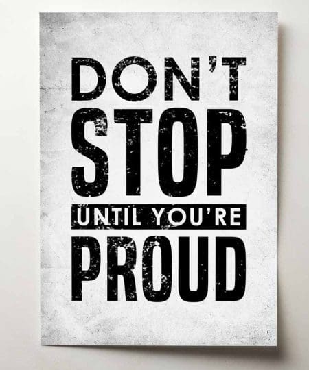 Don't stop until you're proud