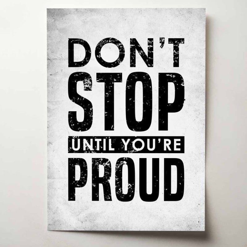 Don't stop until you're proud