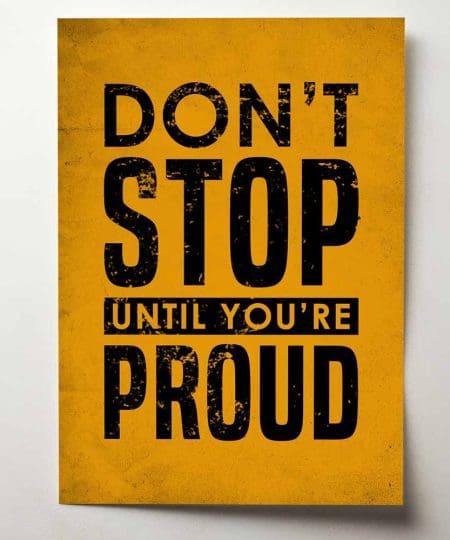 Don't stop until you're proud