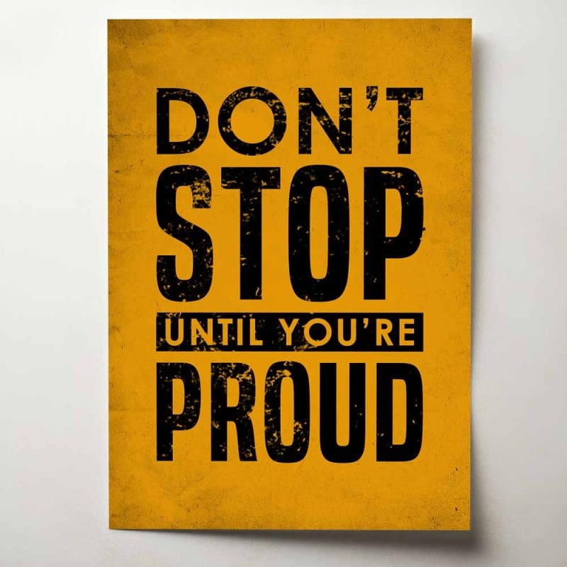 Don't stop until you're proud