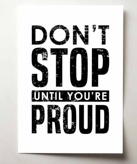 Don't stop until you're proud