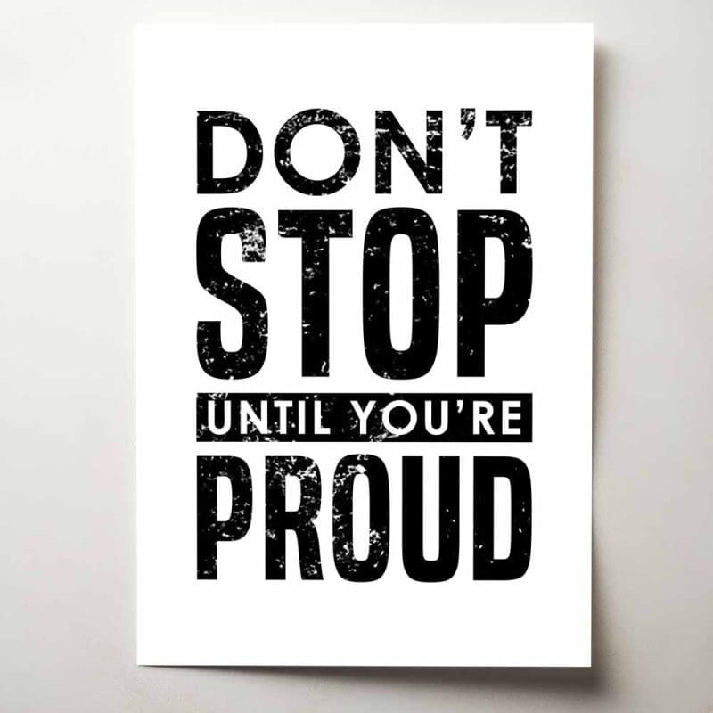 Don't stop until you're proud