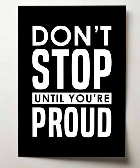 Don't stop until you're proud