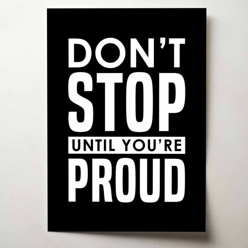 Don't stop until you're proud