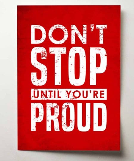 Don't stop until you're proud