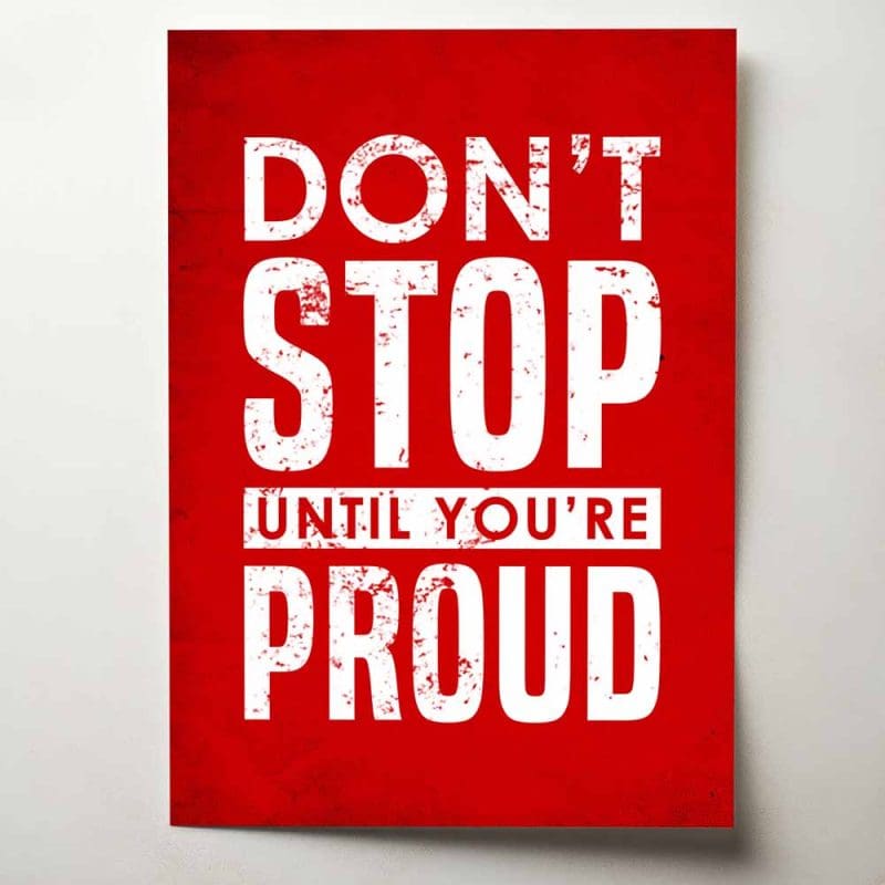 Don't stop until you're proud