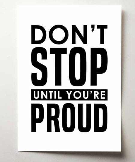 Don't stop until you're proud