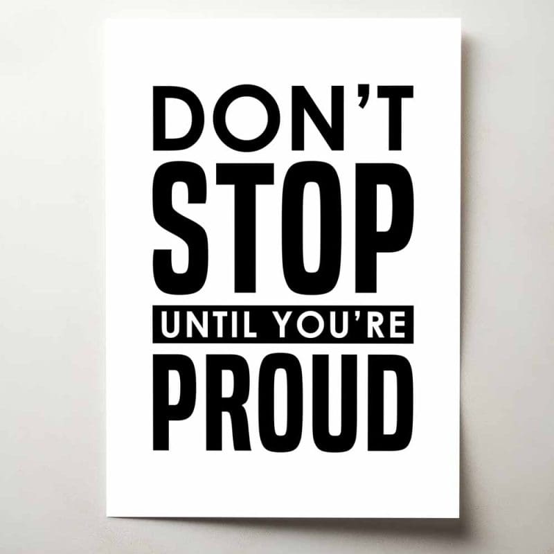 Don't stop until you're proud