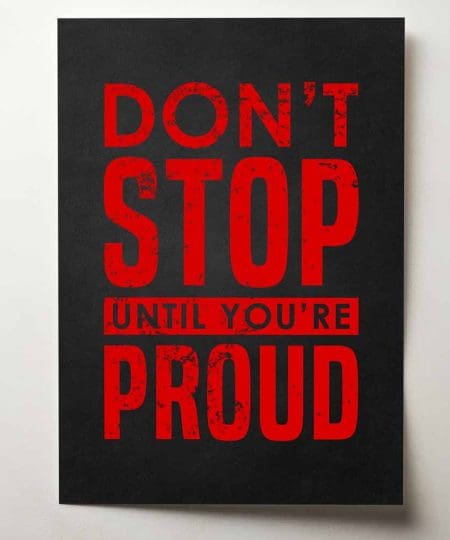 Don't stop until you're proud