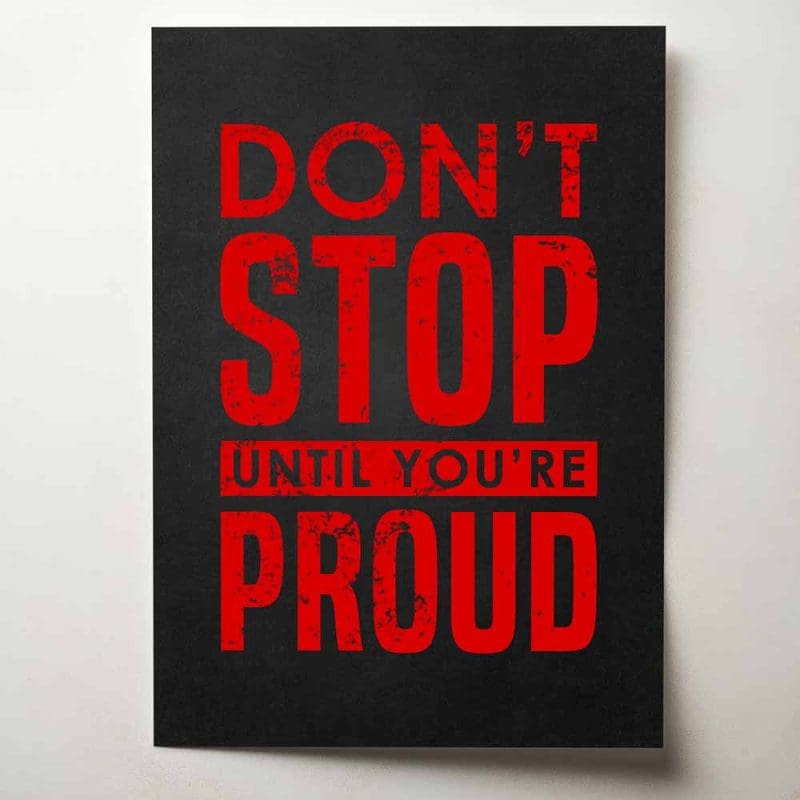 Don't stop until you're proud