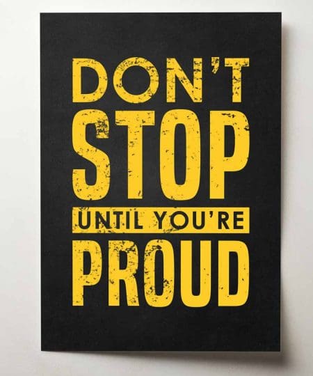 Don't stop until you're proud