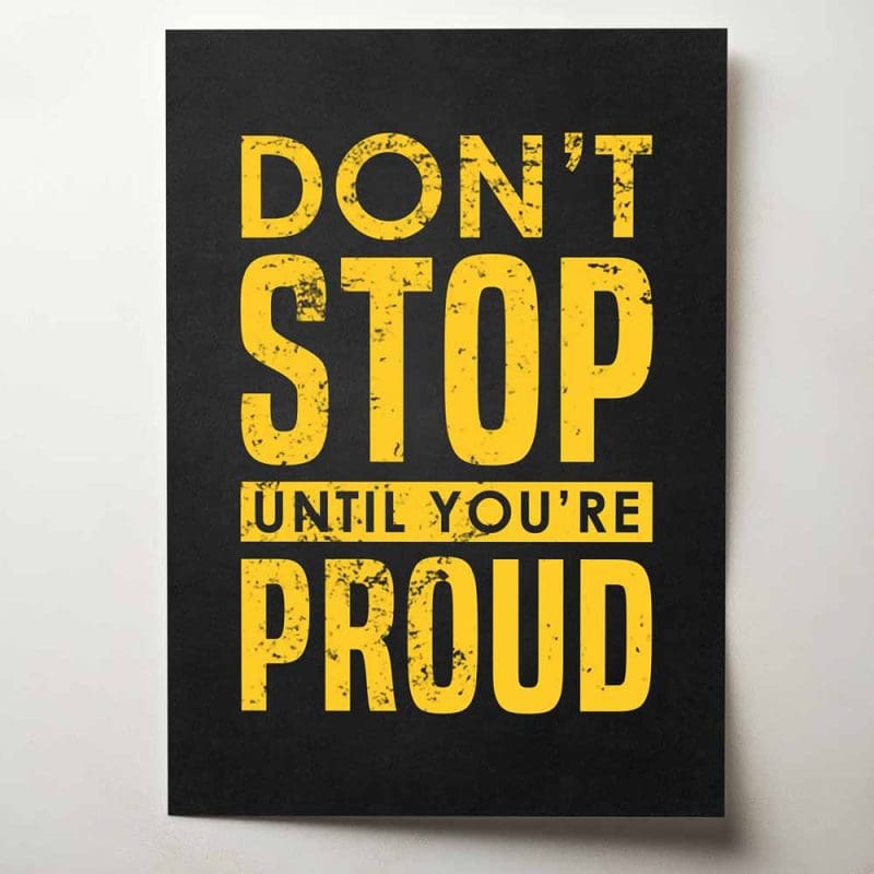 Don't stop until you're proud